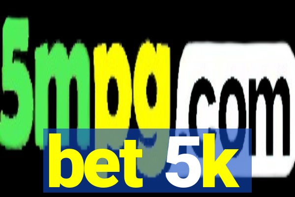 bet 5k